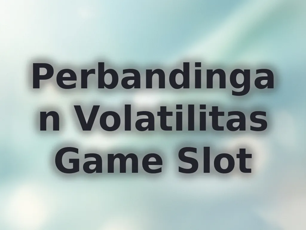 Perbandingan Volatilitas Game Slot