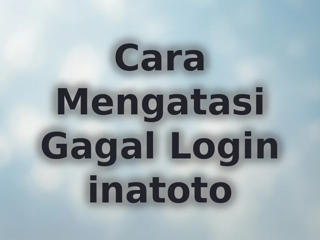 Cara Mengatasi Gagal Login inatoto